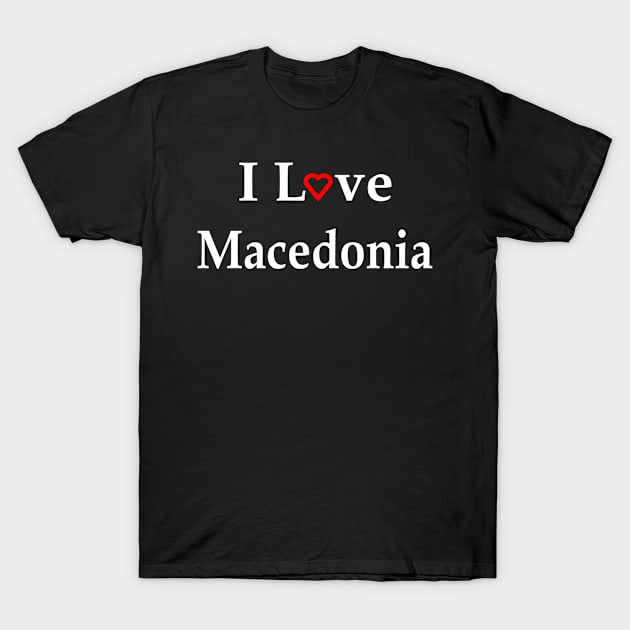 I Love Macedonia Red Heart For Dark Colors T-Shirt by NeedThreads